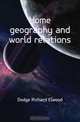 Home geography and world relations, Dodge Richard Elwood 