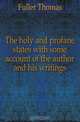 The holy and profane states with some account of the author and his writings, Fuller Thomas 