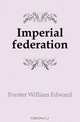 Imperial federation, Forster William Edward 