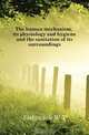 The human mechanism, its physiology and hygiene and the sanitation of its surroundings, Sedgwick W. T. 