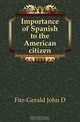 Importance of Spanish to the American citizen, Fitz-Gerald John D 