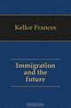 Immigration and the future, Kellor Frances 