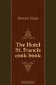 The Hotel St. Francis cook book, V. Hirtzler 