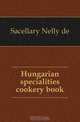 Hungarian specialities cookery book, Nelly de Sacellary 