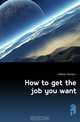 How to get the job you want, Fletcher William L. 