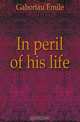 In peril of his life, Gaboriau Emile 