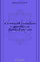 A system of instruction in quantitative chemical analysis, Johnson Samuel W. 