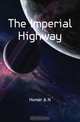 The Imperial Highway, Homer A. N. 