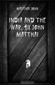 India and the war, by John Matthai, Matthai John 