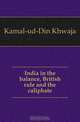 India in the balance, British rule and the caliphate, Kamal-ud-Din Khwaja 