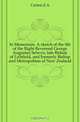 In Memoriam. A sketch of the life of the Right Reverend George Augustus Selwyn, late Bishop of Lichfield, and formerly Bishop and Metropolitan of New Zealand, Curteis E. A. 