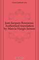 Jean Jacques Rousseau. Authorised translation by Marcia Hargis Janson, Gran Gerhard von 