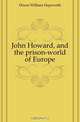 John Howard, and the prison-world of Europe, Dixon William Hepworth 