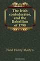 The Irish confederates, and the Rebellion of 1798, Henry M. Field 