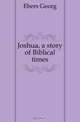 Joshua, a story of Biblical times, Ebers Georg 