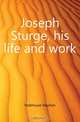 Joseph Sturge, his life and work, Hobhouse Stephen 