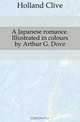 A Japanese romance. Illustrated in colours by Arthur G. Dove, Holland Clive 