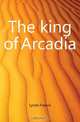 The king of Arcadia, Lynde Francis 