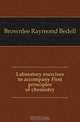 Laboratory exercises to accompany First principles of chemistry, Brownlee Raymond Bedell 