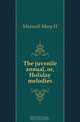 The juvenile annual, or, Holiday melodies, Maxwell Mary H 