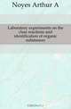 Laboratory experiments on the class reactions and identification of organic substances, Noyes Arthur A 