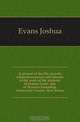A journal of the life, travels, religious exercises and labours in the work of the ministry of Joshua Evans, late of Newton Township, Gloucester County, New Jersey, Evans Joshua 