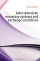 Latin American monetary systems and exchange conditions, Cosby Joseph T. 