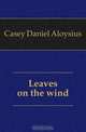Leaves on the wind, Casey Daniel Aloysius 