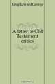 A letter to Old Testament critics, King Edward George 