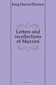 Letters and recollections of Mazzini, King Harriet Eleanor 