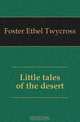Little tales of the desert, Foster Ethel Twycross 