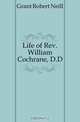 Life of Rev. William Cochrane, D.D., Grant Robert Neill 