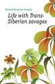 Life with Trans-Siberian savages, Howard Benjamin Douglas 