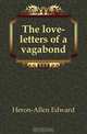 The love-letters of a vagabond, Heron-Allen Edward 