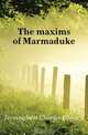 The maxims of Marmaduke, Jerningham Charles Edward 