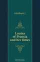 Louisa of Prussia and her times, Luise Mu?hlbach 