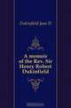 A memoir of the Rev. Sir Henry Robert Dukinfield, Dukinfield Jane D. 