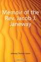 Memoir of the Rev. Jacob J. Janeway, Janeway Thomas Leiper 