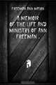 A memoir of the life and ministry of Ann Freeman, Freeman Ann Mason 