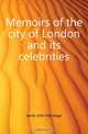 Memoirs of the city of London and its celebrities, Jesse John Heneage 