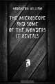 The microscope and some of the wonders it reveals, Houghton William 