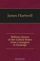 Military heroes of the United States from Lexington to Santiago, James Hartwell 