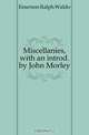 Miscellanies, with an introd. by John Morley, Ralph Waldo Emerson 