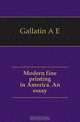 Modern fine printing in America. An essay, Gallatin A. E. 