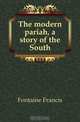 The modern pariah, a story of the South, Fontaine Francis 