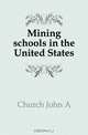 Mining schools in the United States, Church John A. 