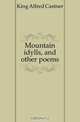Mountain idylls, and other poems, King Alfred Castner 