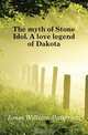 The myth of Stone Idol. A love legend of Dakota, Jones William Patterson 