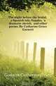 The night before the bridal, a Spanish tale. Sappho, a dramatic sketch, and other poems. By Catharine Grace Garnett, Godwin Catherine Grace 