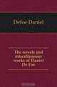 The novels and miscellaneous works of Daniel De Foe, Daniel Defoe 